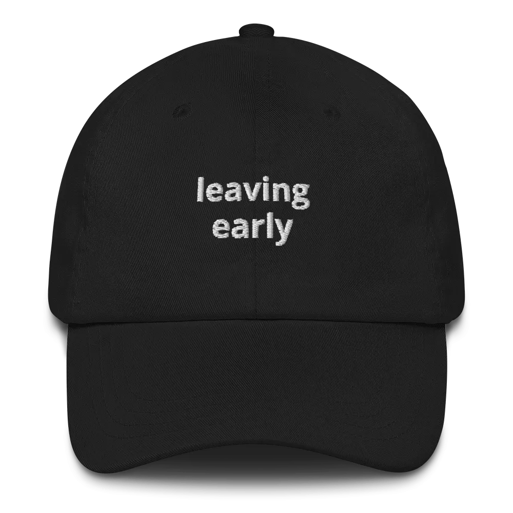 Leaving Early Dad Hat